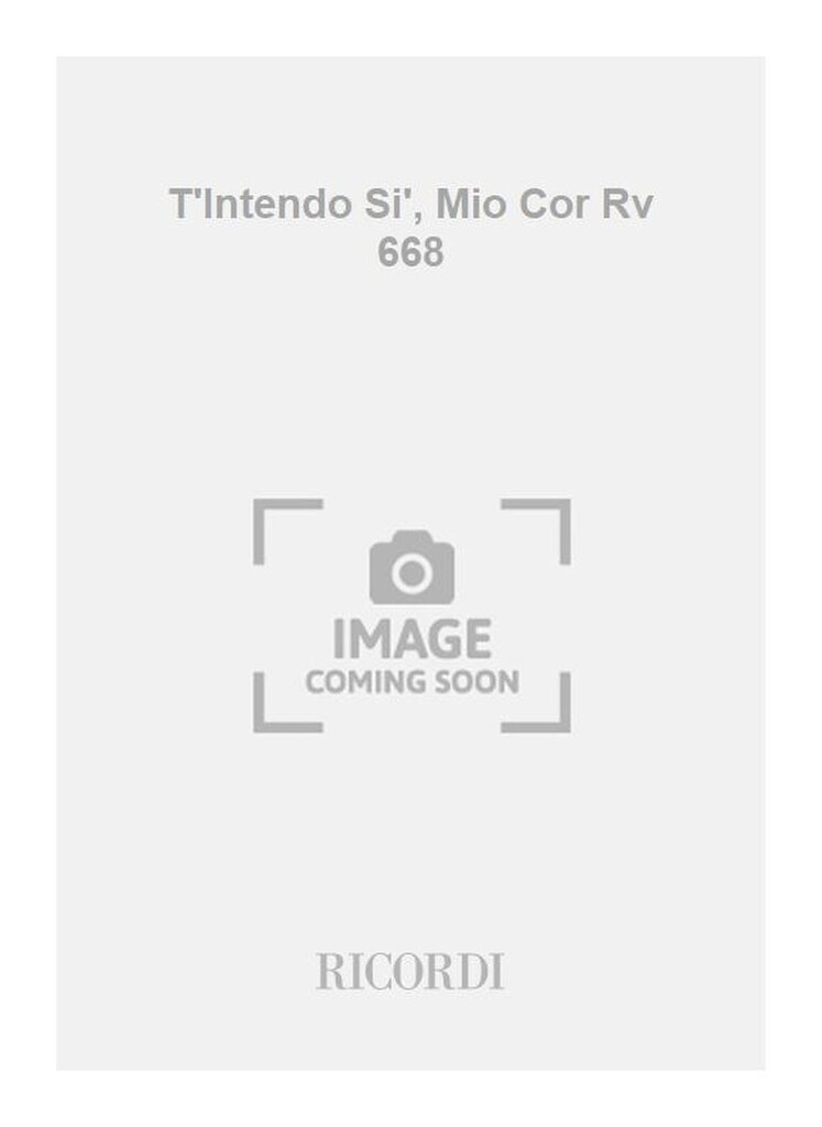 T'Intendo Si', Mio Cor Rv 668